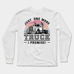 Just One More Truck I Promise - Funny Truck Lover Long Sleeve T-Shirt